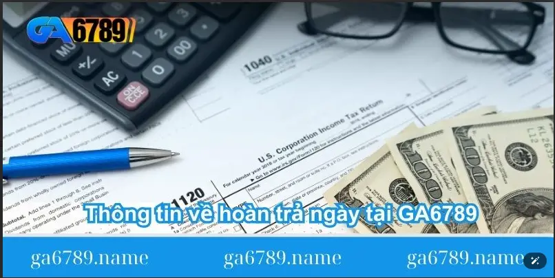 thong-tin-ve-hoan-tra-ngay-tai-ga6789